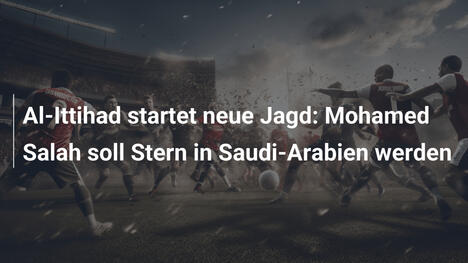 Al-Ittihad startet neue Jagd: Mohamed Salah soll Stern in Saudi-Arabien werden