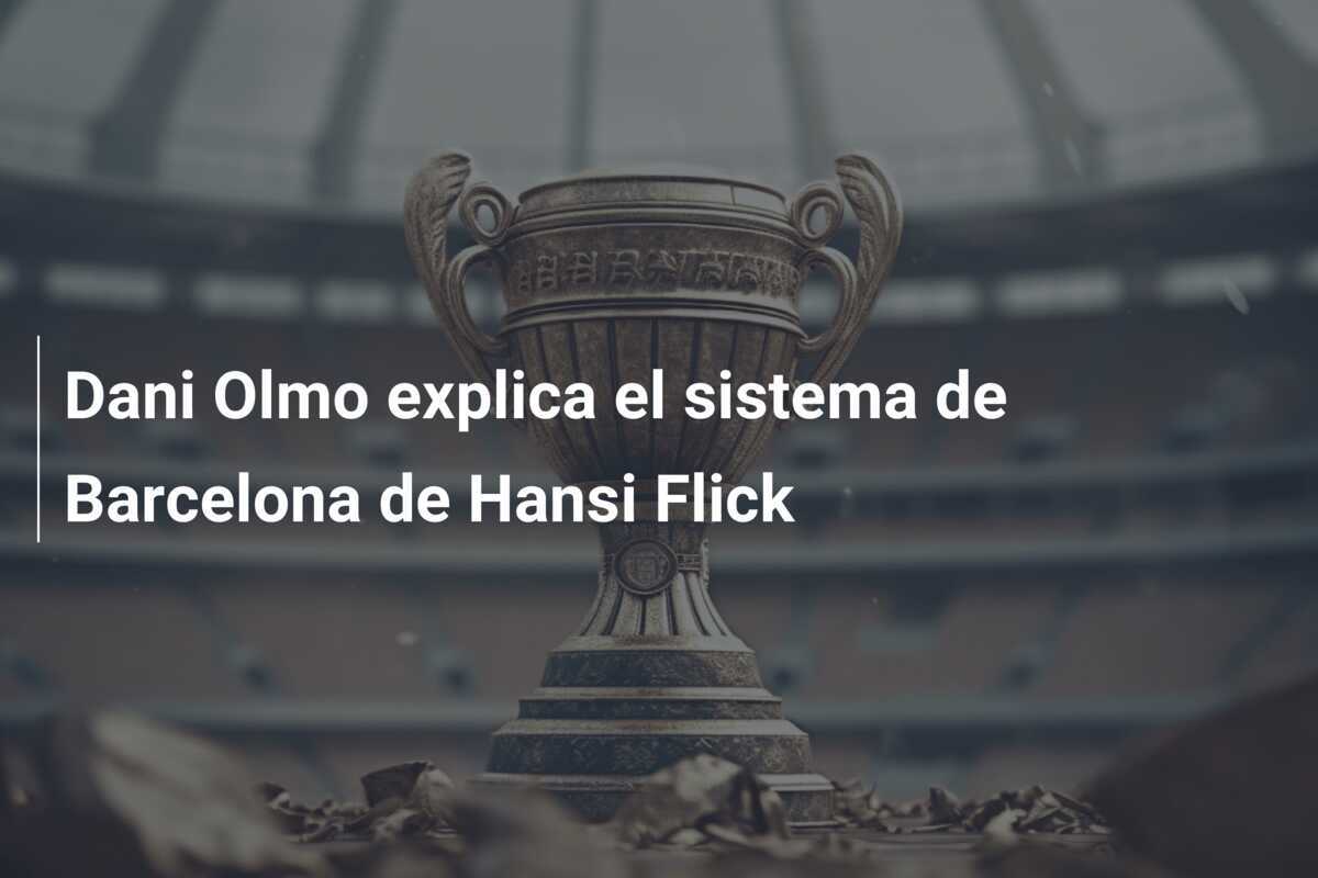 Dani Olmo explica el sistema de Barcelona de Hansi Flick