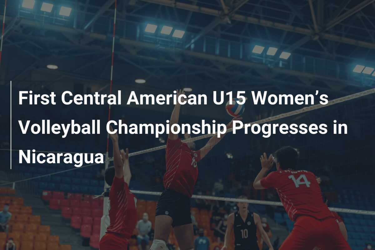 First Central American U15 Women’s Volleyball Championship Progresses