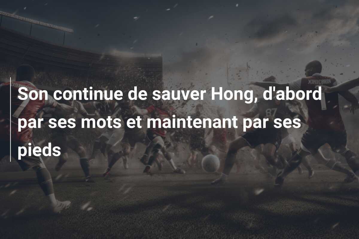 Son continue de sauver Hong, d'abord par ses mots et maintenant par ses pieds