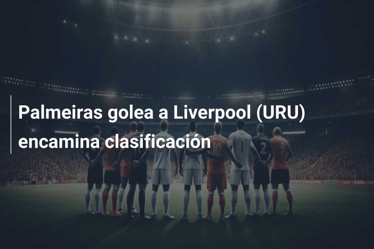 Palmeiras golea a Liverpool (URU) encamina clasificación