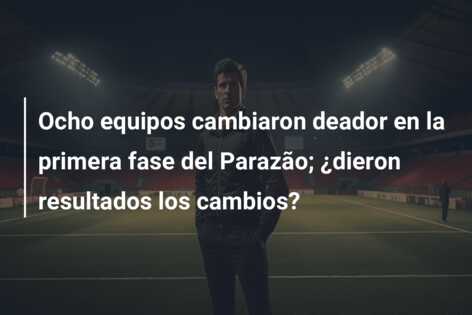 Ocho equipos cambiaron deador en la primera fase del Parazão; ¿dieron resultados los cambios?