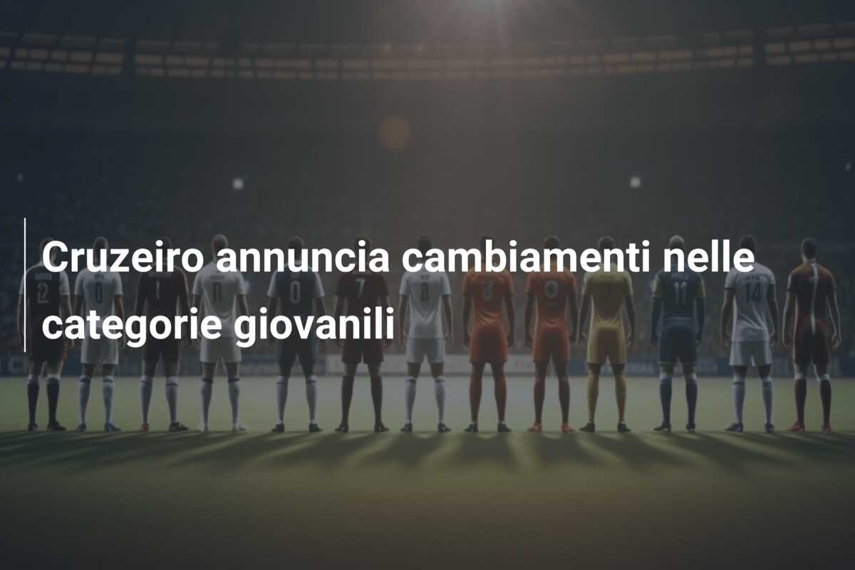 Cruzeiro annuncia cambiamenti nelle categorie giovanili
