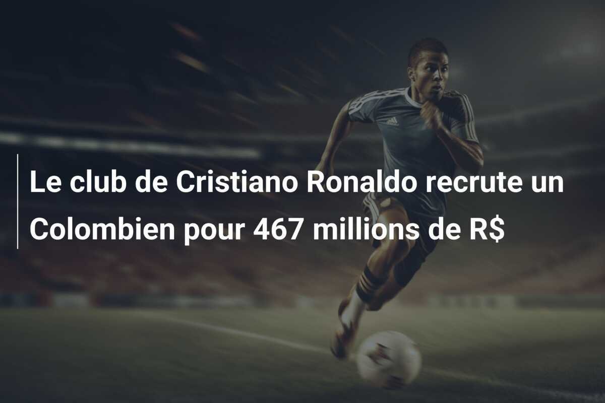 Le club de Cristiano Ronaldo recrute un Colombien pour 467 millions de R$