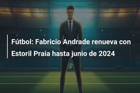 Fútbol: Fabricio Andrade renueva con Estoril Praia hasta junio de 2024