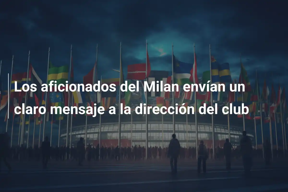 Los aficionados del Milan envían un claro mensaje a la dirección del club