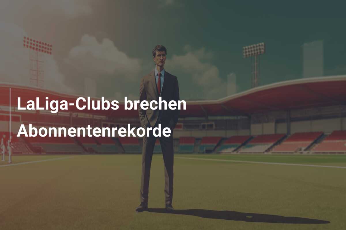 LaLiga-Clubs brechen Abonnentenrekorde