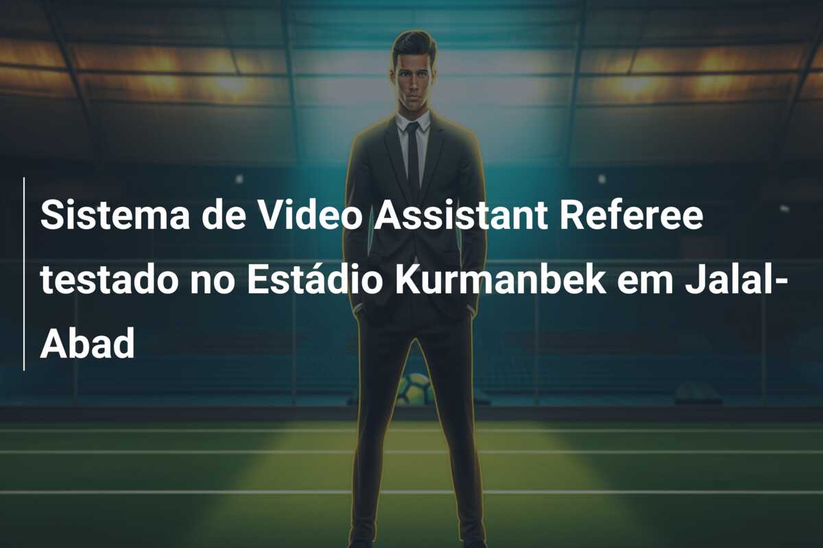 Sistema de Video Assistant Referee testado no Estádio Kurmanbek em Jalal-Abad