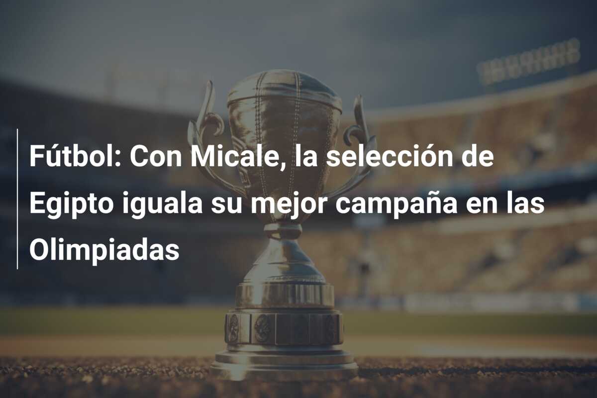 Fútbol: Con Micale, la selección de Egipto iguala su mejor campaña en las Olimpiadas