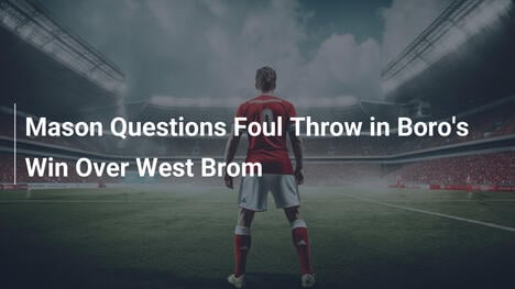 Mason remet en question le lancer fautif dans la victoire de Boro sur West Brom