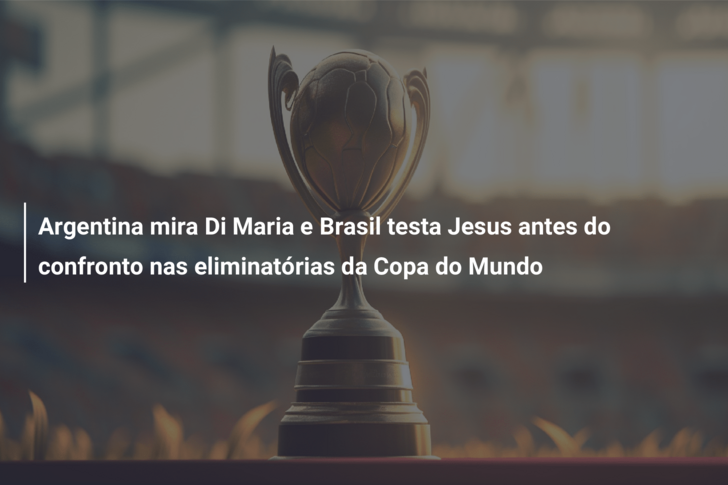Argentina mira Di Maria e Brasil testa Jesus antes do confronto nas eliminatórias da Copa do Mundo