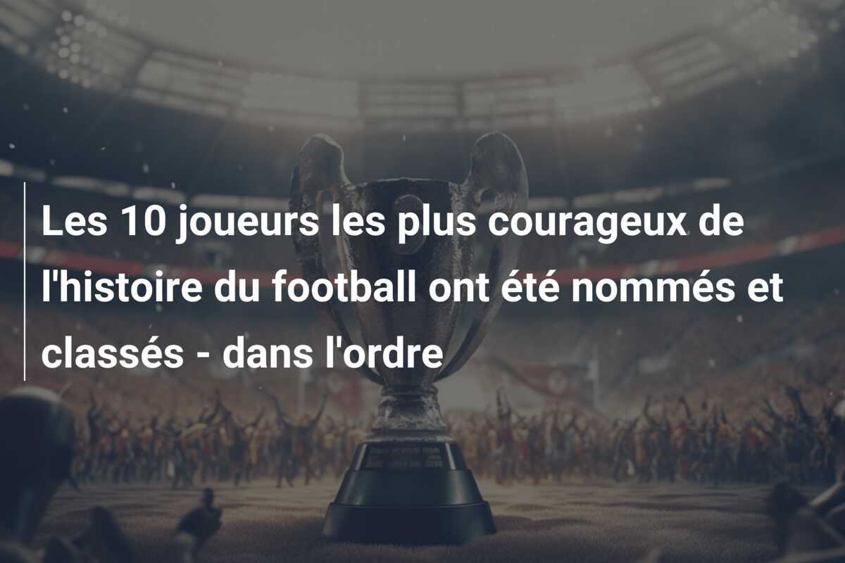 Les 10 joueurs les plus courageux de l'histoire du football ont été nommés et classés - dans l'ordre