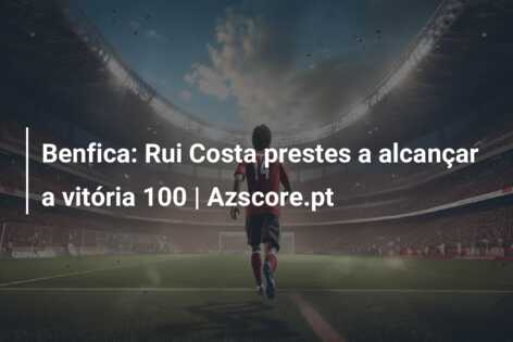 Benfica: Rui Costa prestes a alcançar a vitória 100 | Azscore.pt