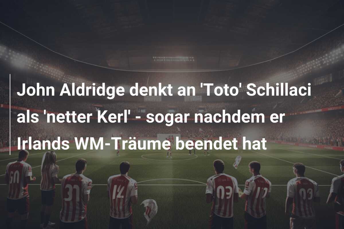 John Aldridge denkt an 'Toto' Schillaci als 'netter Kerl' - sogar nachdem er Irlands WM-Träume beendet hat