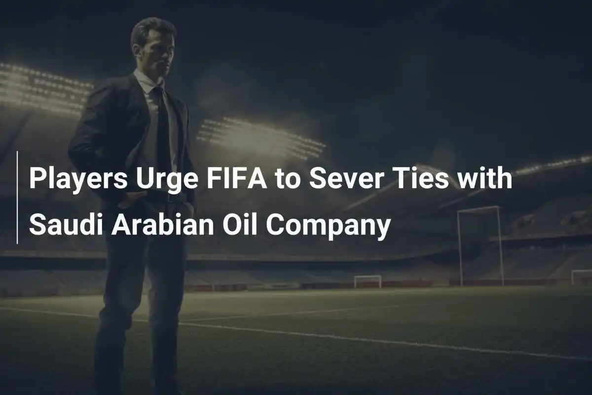 I giocatori esortano la FIFA a recidere i legami con la compagnia petrolifera saudita Aramco