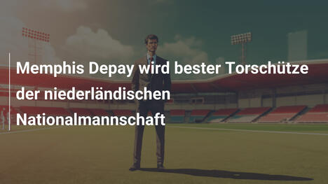 Memphis Depay wird bester Torschütze der niederländischen Nationalmannschaft