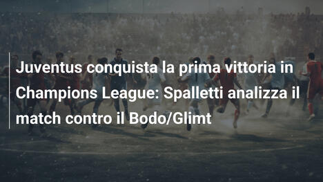 Juventus conquista la prima vittoria in Champions League: Spalletti analizza il match contro il Bodo/Glimt