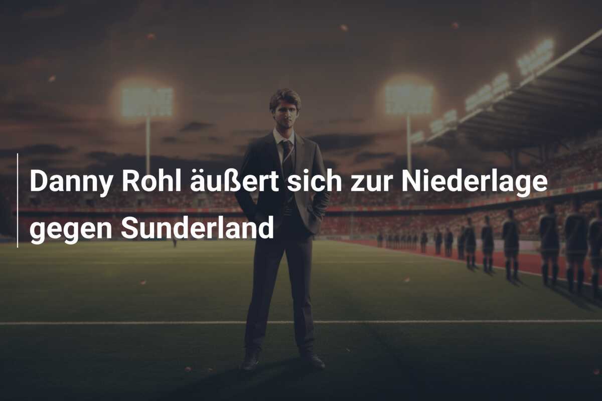 Danny Rohl äußert sich zur Niederlage gegen Sunderland