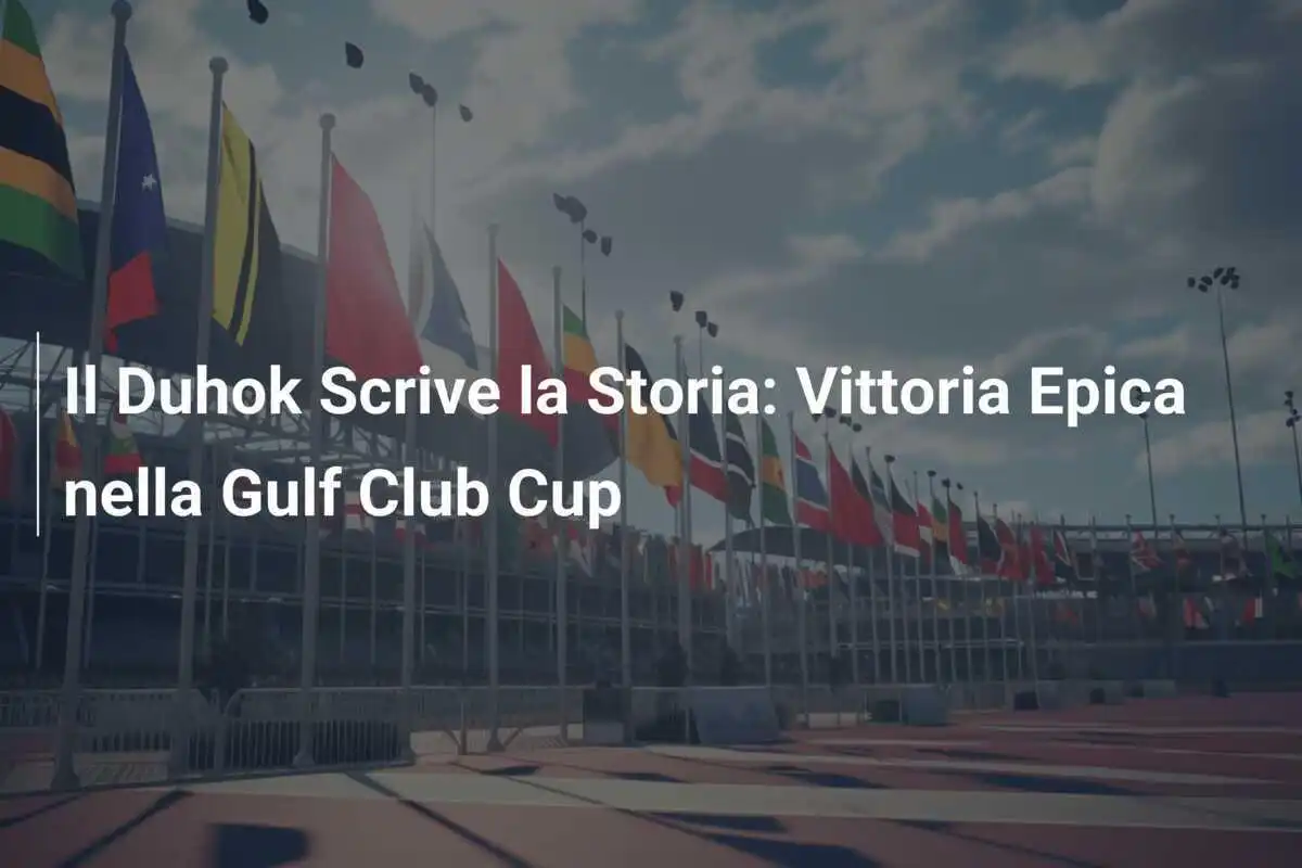 Il Duhok Scrive la Storia: Vittoria Epica nella Gulf Club Cup