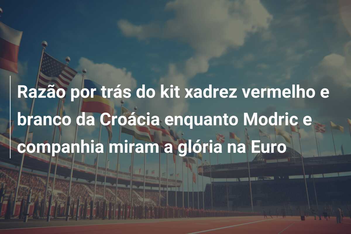 Razão por trás do kit xadrez vermelho e branco da Croácia enquanto Modric e companhia miram a glória na Euro