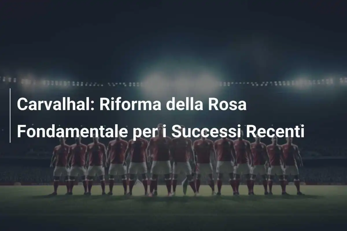 Carvalhal: Riforma della Rosa Fondamentale per i Successi Recenti