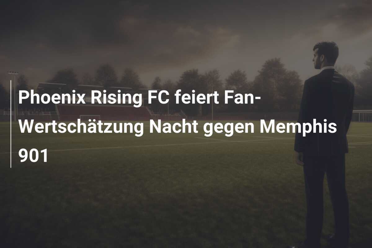Phoenix Rising FC feiert Fan-Wertschätzung Nacht gegen Memphis 901
