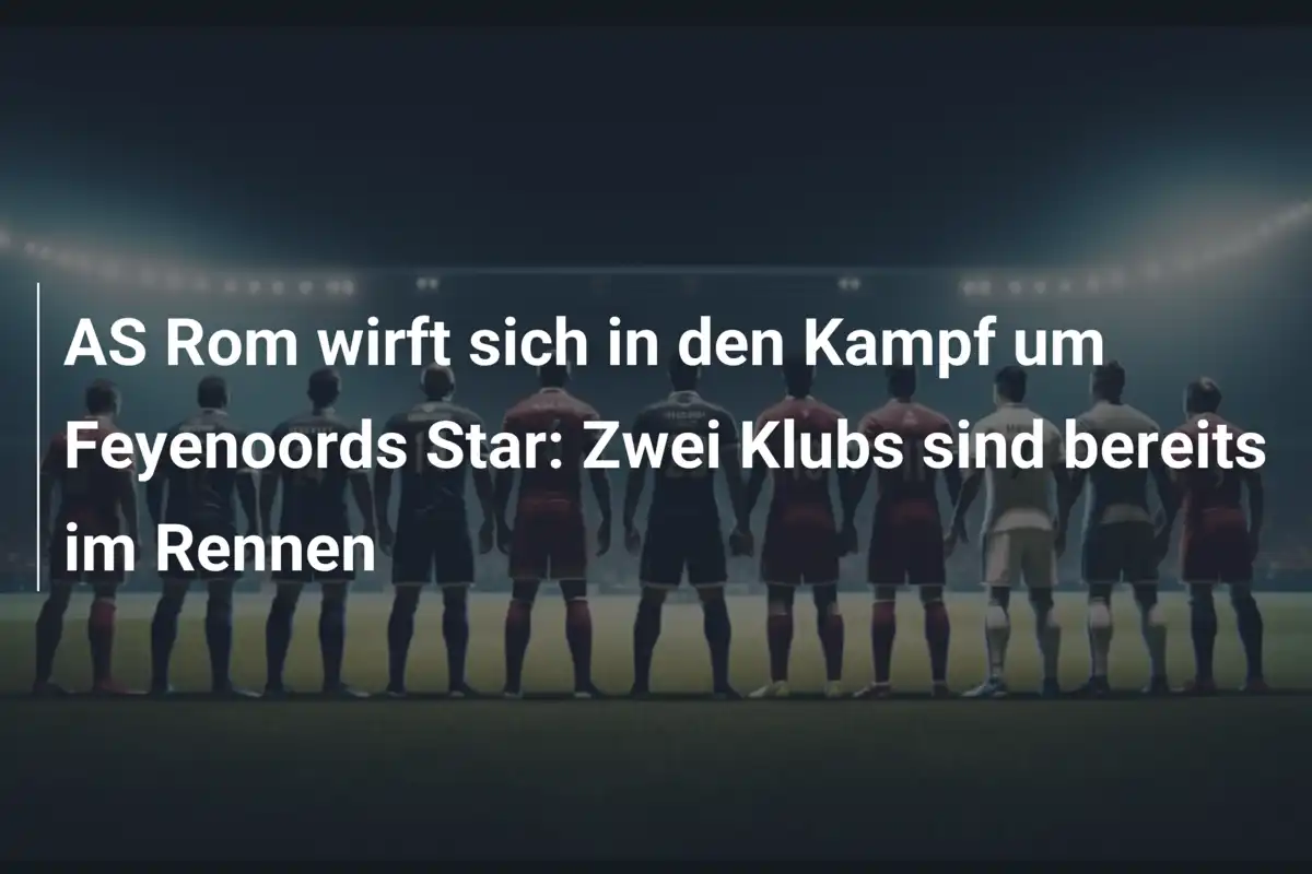 AS Rom wirft sich in den Kampf um Feyenoords Star: Zwei Klubs sind bereits im Rennen