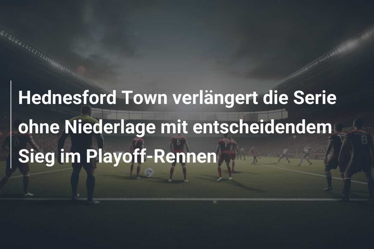 Hednesford Town verlängert die Serie ohne Niederlage mit entscheidendem Sieg im Playoff-Rennen
