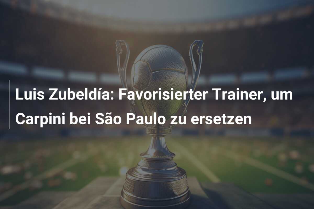 Luis Zubeldía: Favorisierter Trainer, um Carpini bei São Paulo zu ersetzen