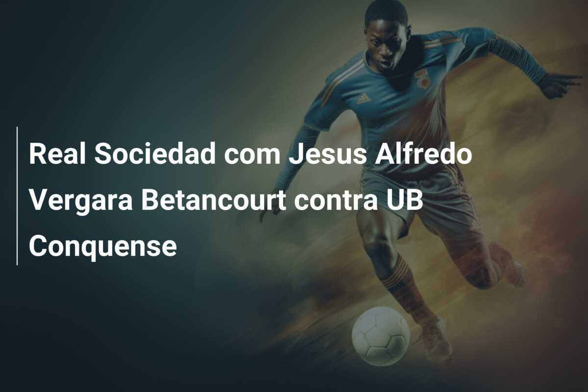 Real Sociedad com Jesus Alfredo Vergara Betancourt contra UB Conquense
