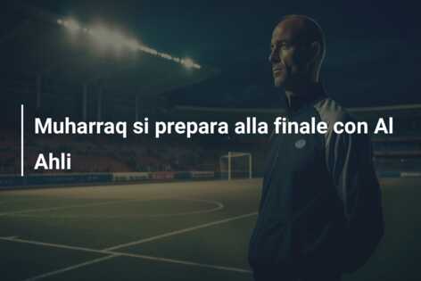 Muharraq si prepara alla finale con Al Ahli
