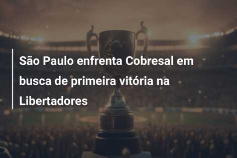 São Paulo enfrenta Cobresal em busca de primeira vitória na Libertadores