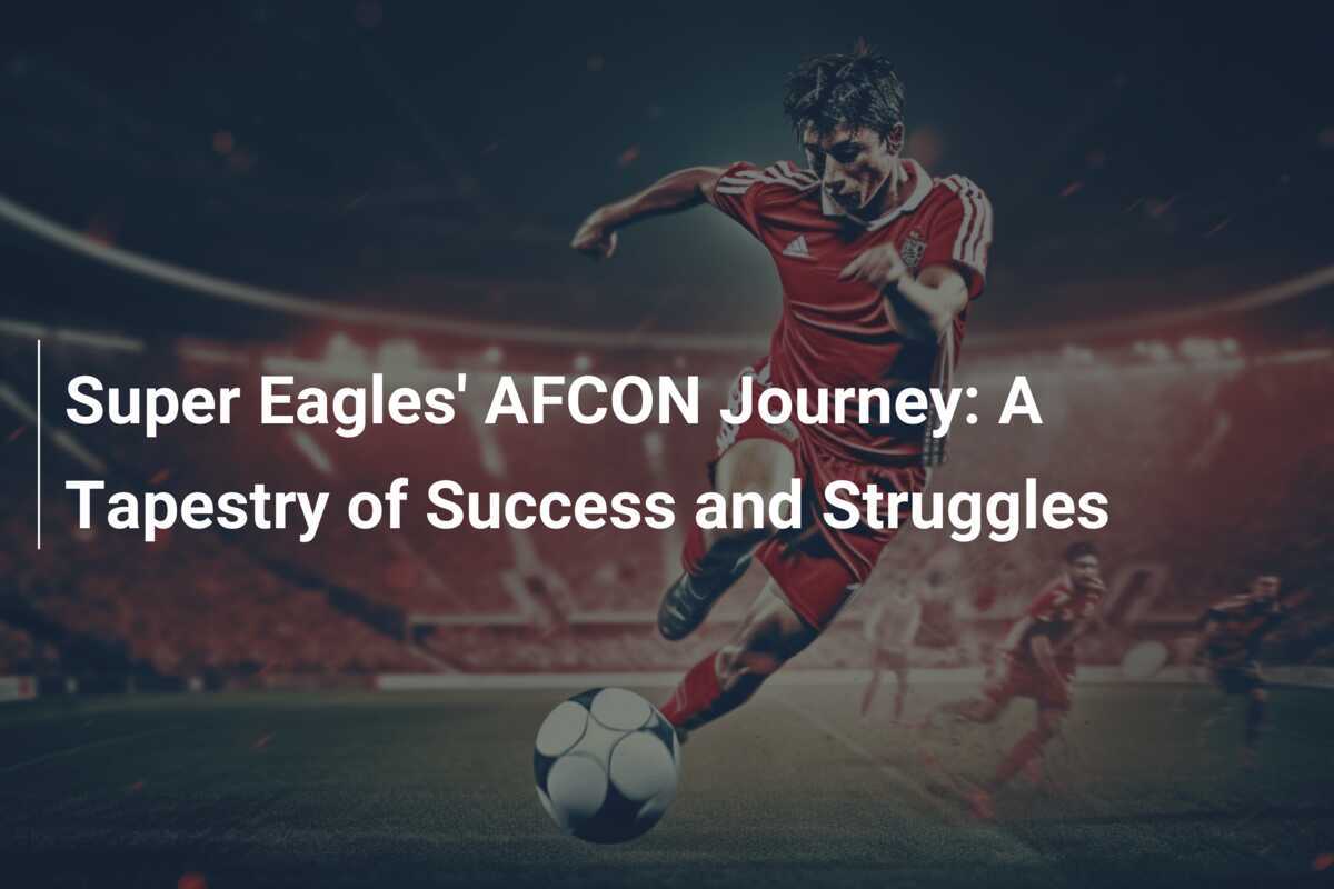 Perjalanan AFCON Super Eagles: Sebuah Kain Kesuksesan dan Perjuangan