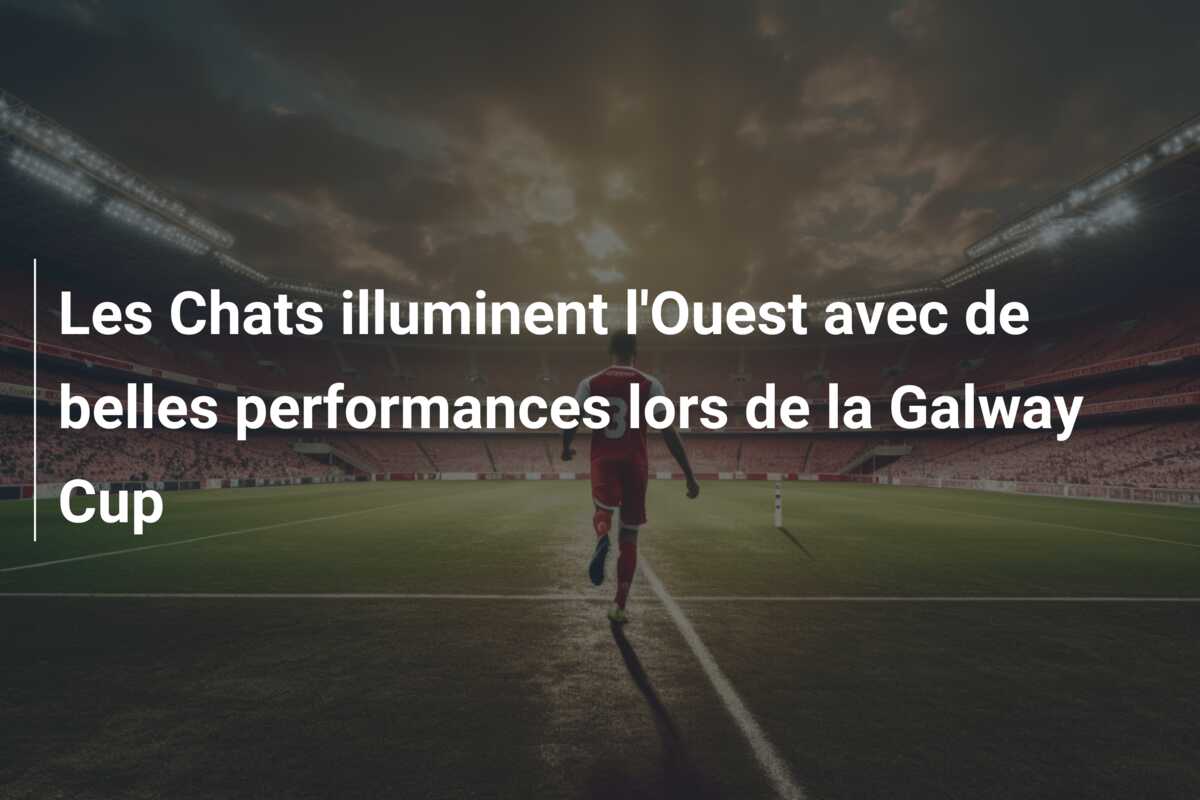 Les Chats illuminent l’Ouest avec de belles performances lors de la Galway Cup
