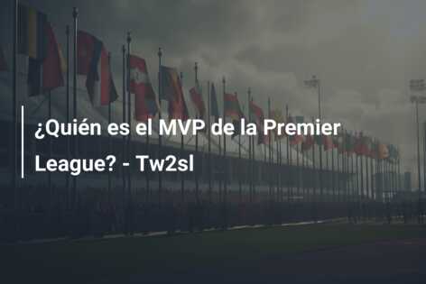¿Quién es el MVP de la Premier League? – Tw2sl
