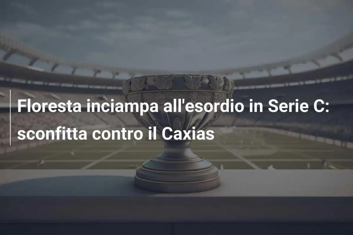 Floresta inciampa all'esordio in Serie C: sconfitta contro il Caxias