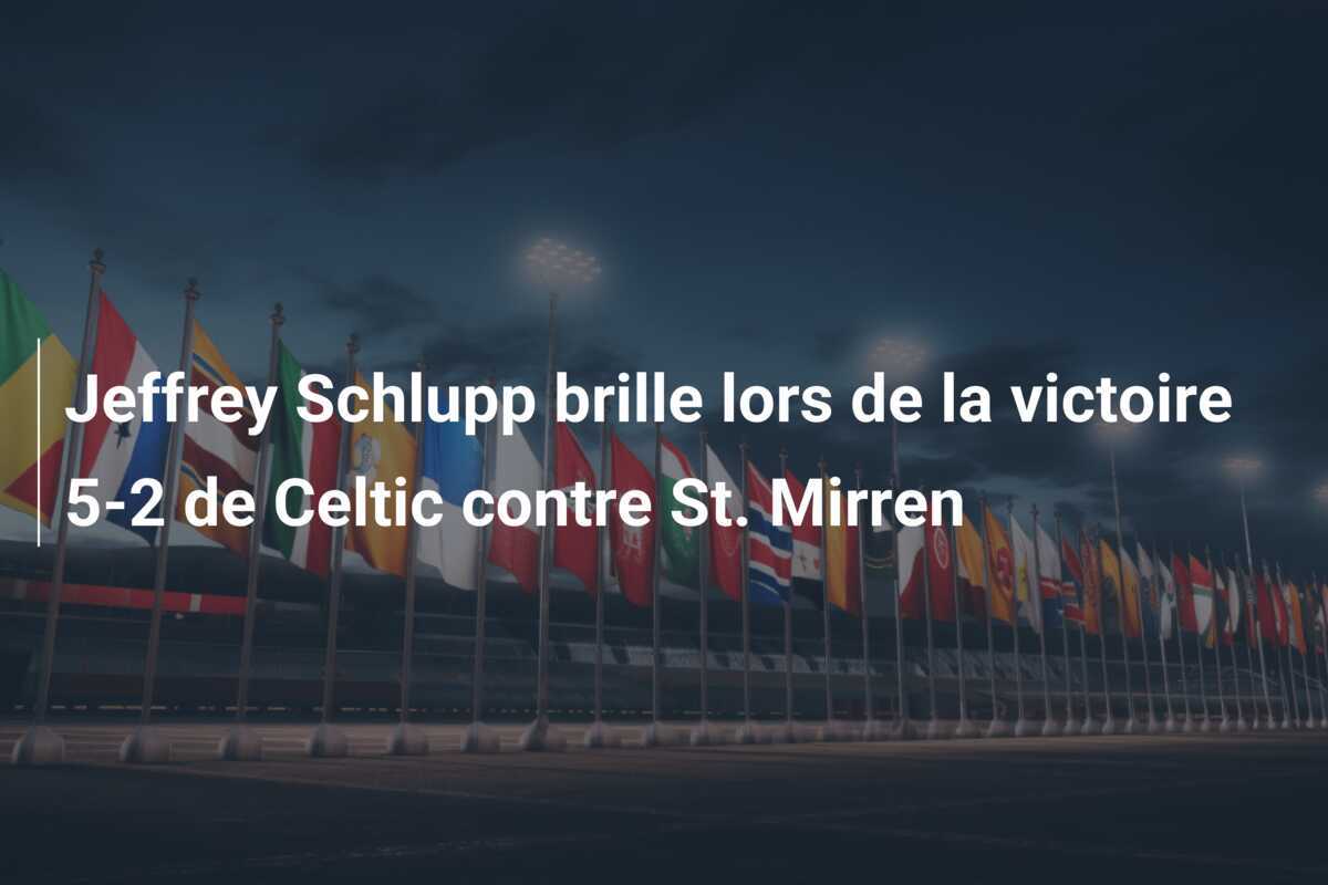 Jeffrey Schlupp brille lors de la victoire 5-2 de Celtic contre St. Mirren