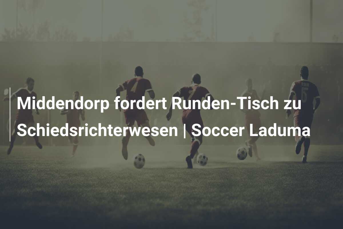 Middendorp fordert Runden-Tisch zu Schiedsrichterwesen | Soccer Laduma