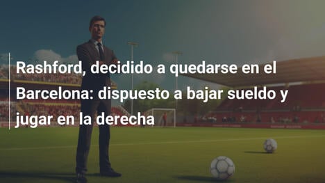 Rashford, decidido a quedarse en el Barcelona: dispuesto a bajar sueldo y jugar en la derecha