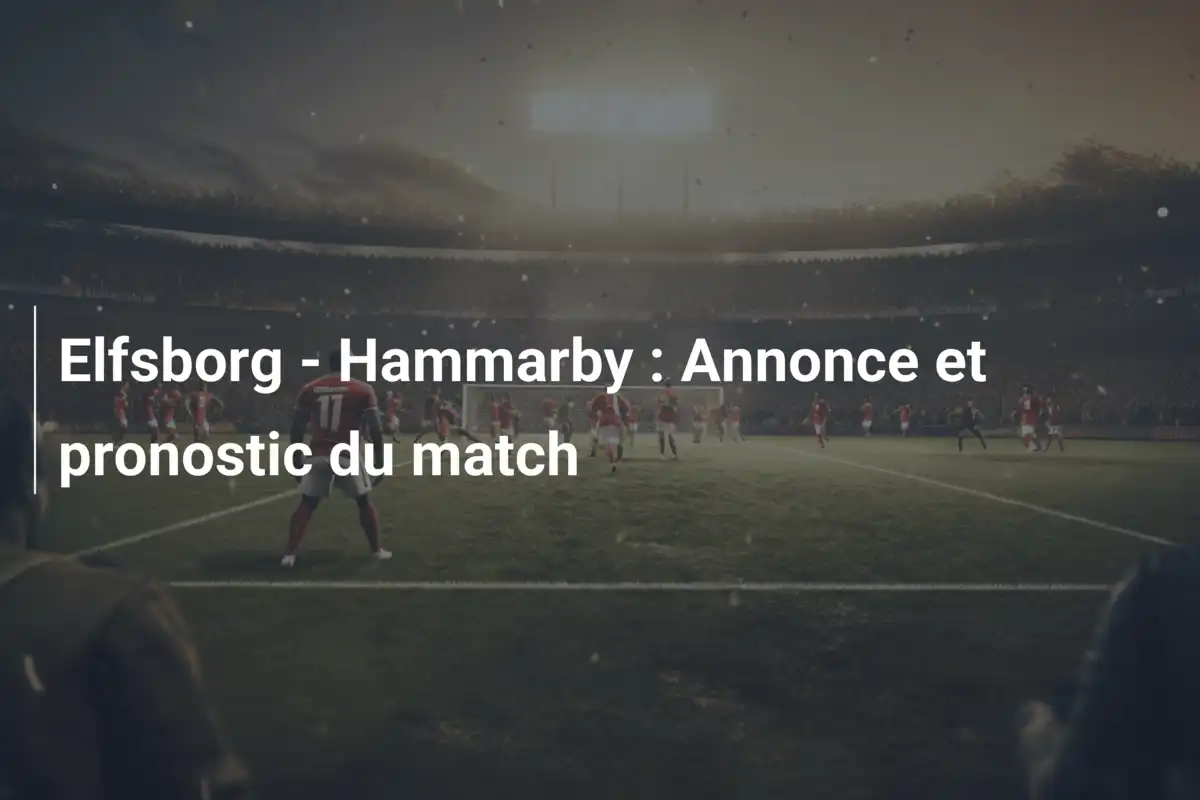 Elfsborg - Hammarby : Annonce et pronostic du match
