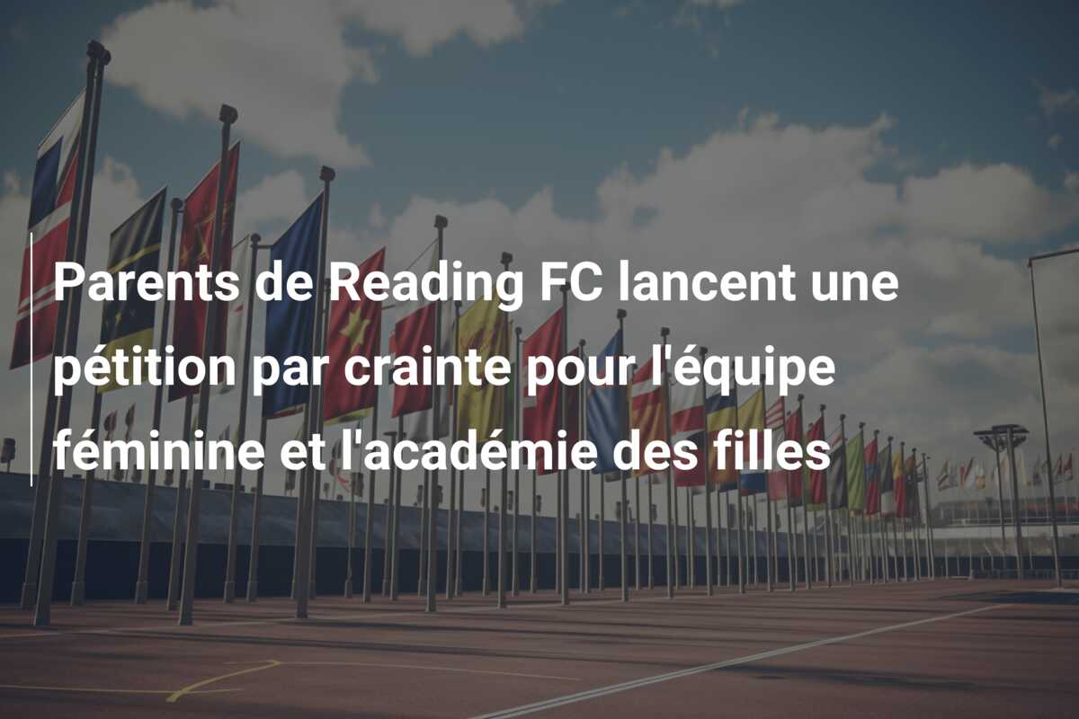 Parents de Reading FC lancent une pétition par crainte pour l’équipe féminine et l’académie des filles
