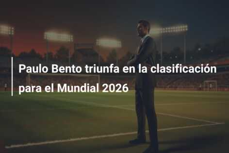 Paulo Bento triunfa en la clasificación para el Mundial 2026