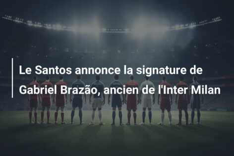 Le Santos annonce la signature de Gabriel Brazão, ancien de l’Inter Milan