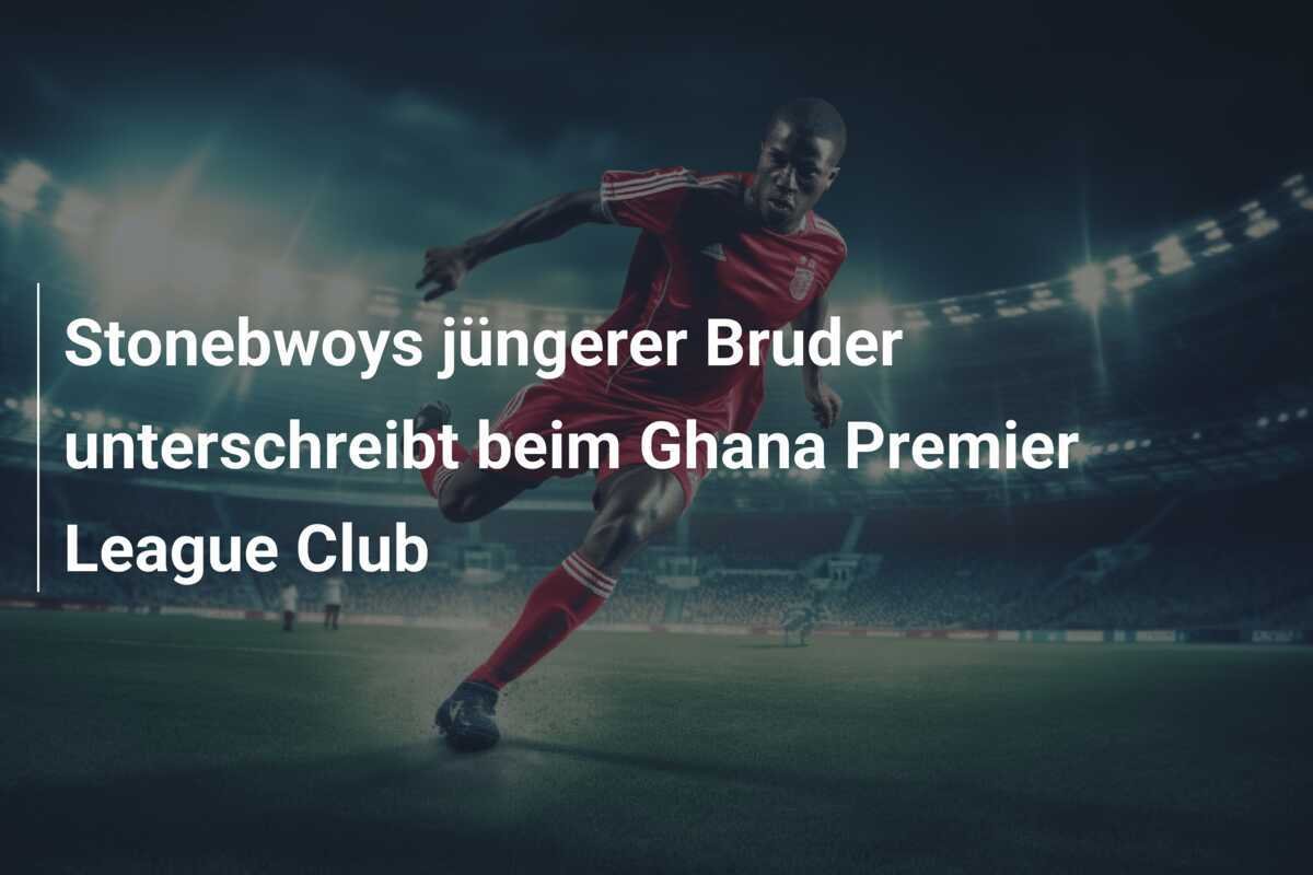 Stonebwoys jüngerer Bruder unterschreibt beim Ghana Premier League Club