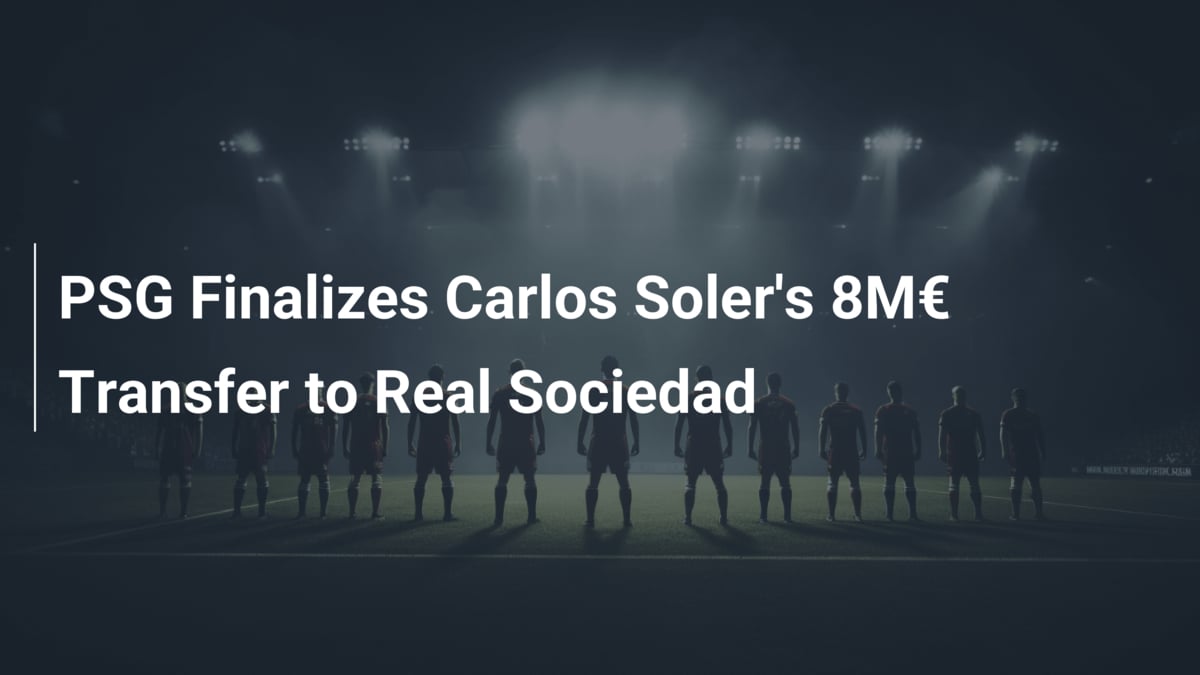 PSG sella el traspaso de Carlos Soler a la Real Sociedad - footboom1.com