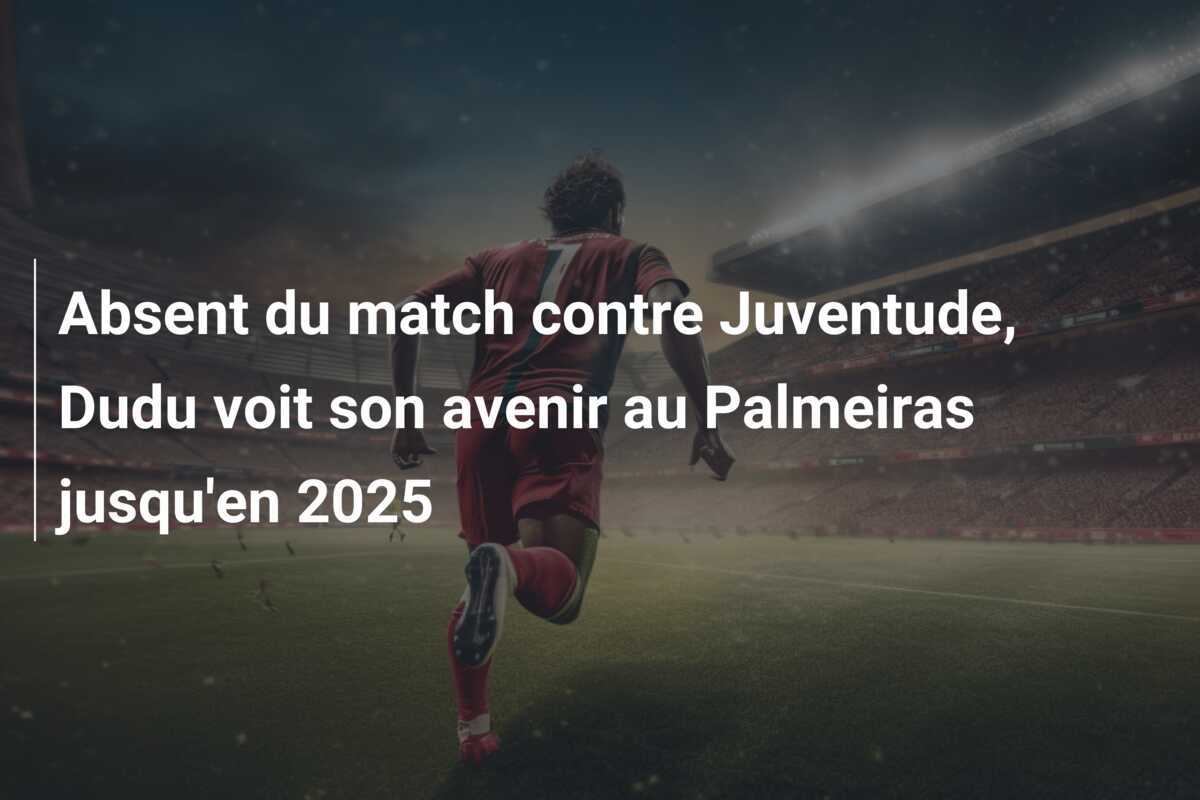 Absent du match contre Juventude, Dudu voit son avenir au Palmeiras jusqu'en 2025