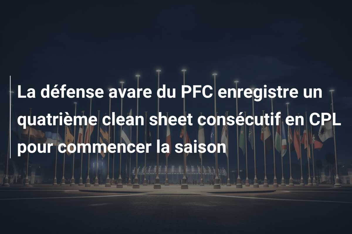 La défense avare du PFC enregistre un quatrième clean sheet consécutif en CPL pour commencer la saison