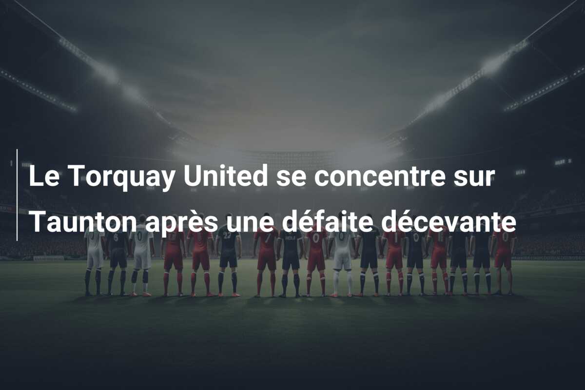 Le Torquay United se concentre sur Taunton après une défaite décevante