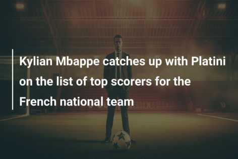 Kylian Mbappe catches up with Platini on the list of top scorers for the French national team