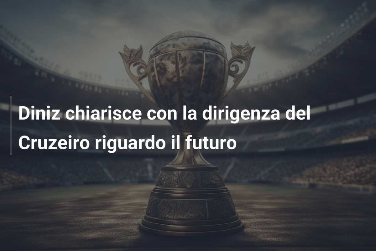 Diniz chiarisce con la dirigenza del Cruzeiro riguardo il futuro